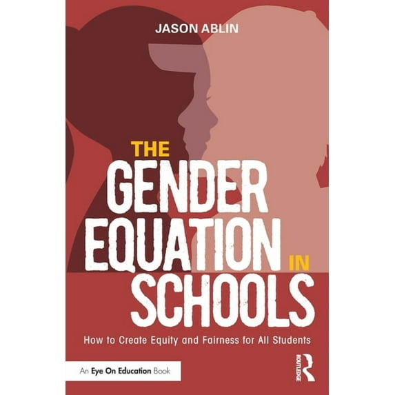 The Gender Equation in Schools: How to Create Equity and Fairness for All Students, (Paperback)
