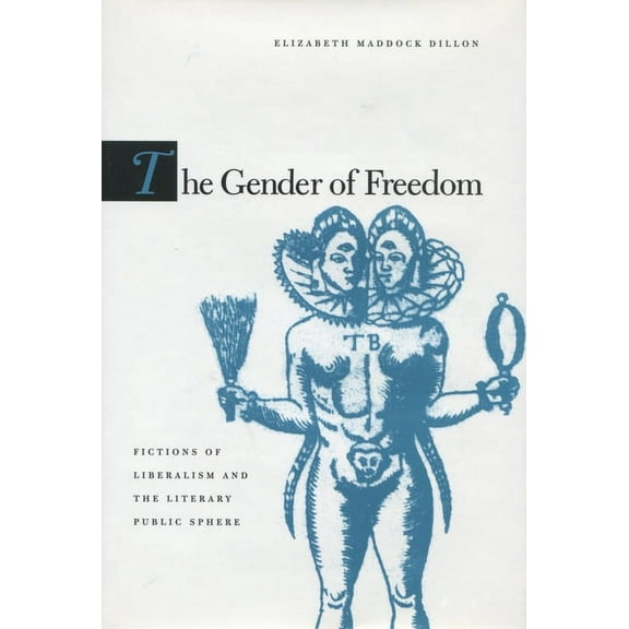 The Gender of Freedom : Fictions of Liberalism and the Literary Public Sphere (Paperback)