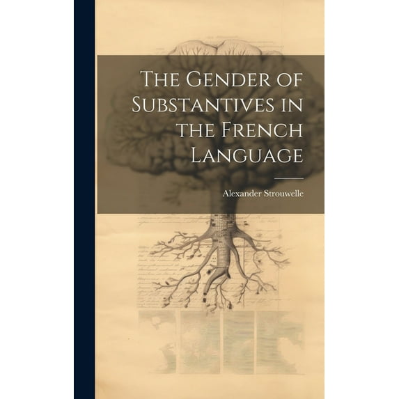 The Gender of Substantives in the French Language (Hardcover)