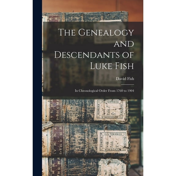 The Genealogy and Descendants of Luke Fish (Hardcover)