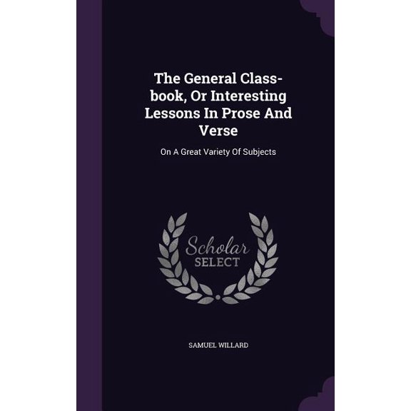 The General Class-book, Or Interesting Lessons In Prose And Verse : On A Great Variety Of Subjects (Hardcover)