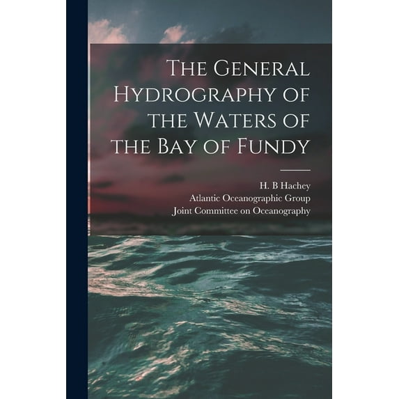 The General Hydrography of the Waters of the Bay of Fundy, (Paperback)