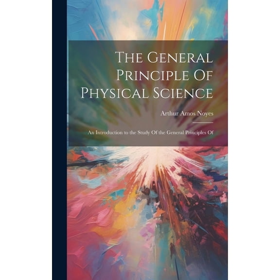 The General Principle Of Physical Science; an Introduction to the Study Of the General Principles Of (Hardcover)