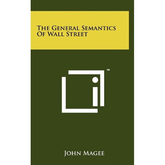 The General Semantics Of Wall Street Hardcover 1258049988 9781258049980 John Magee