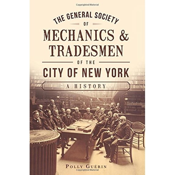 The General Society of Mechanics & Tradesmen of the City of New York: A History (Paperback)