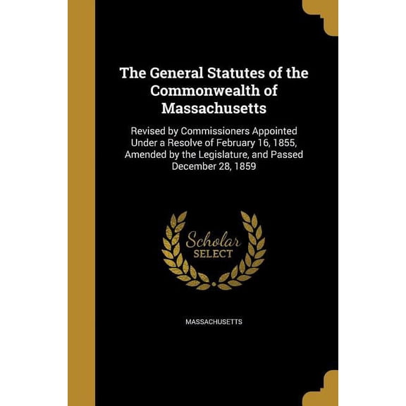 The General Statutes of the Commonwealth of Massachusetts (Paperback)