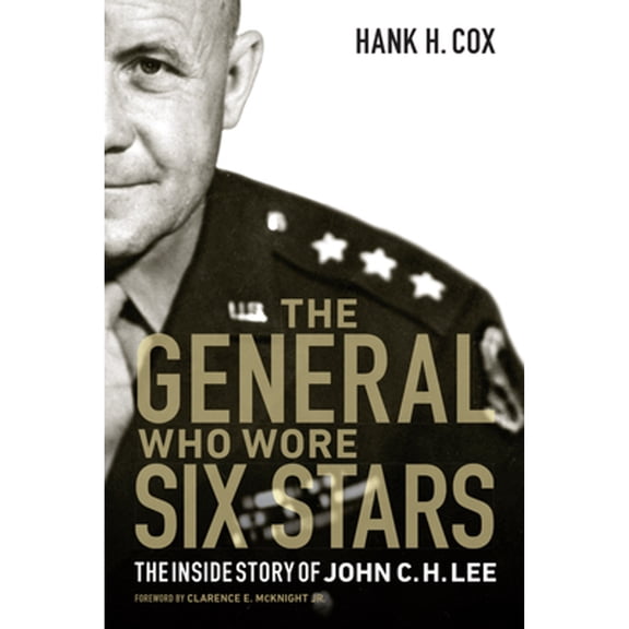 Pre-Owned The General Who Wore Six Stars: The Inside Story of John C. H. Lee (Hardcover) 1612349633 9781612349633