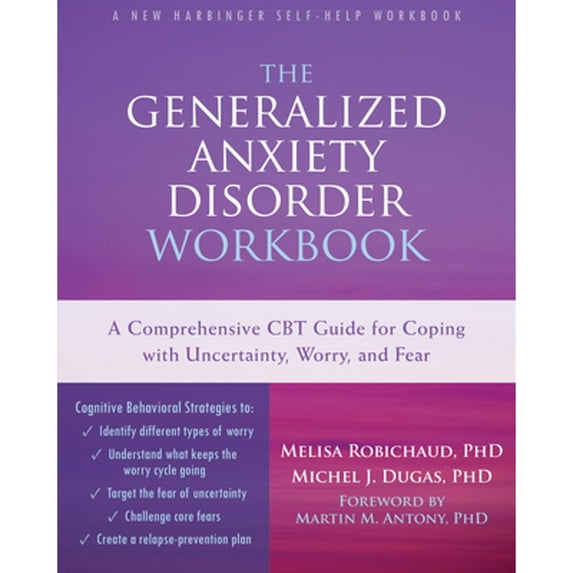 Pre-Owned The Generalized Anxiety Disorder Workbook : A Comprehensive CBT Guide for Coping with Uncertainty, Worry, and Fear (Paperback) 9781626251519
