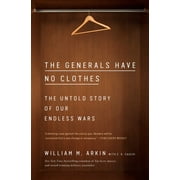 The Generals Have No Clothes The Untold Story of Our Endless Wars, Paperback