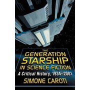 The Generation Starship in Science Fiction A Critical History, 1934-2001, Paperback
