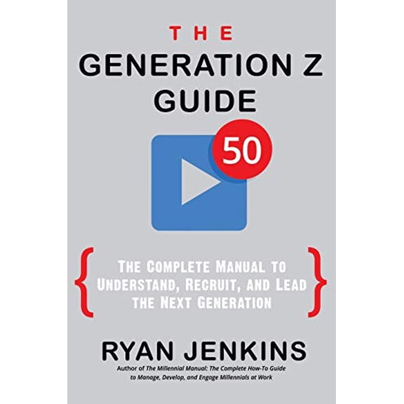 Pre-Owned The Generation Z Guide: The Complete Manual to Understand, Recruit, and Lead the Next Generation (Paperback) 0998891916 9780998891910