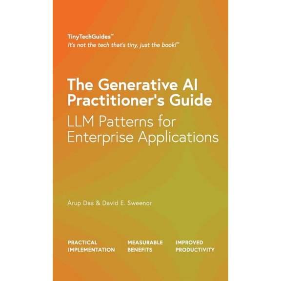 The Generative AI Practitioner's Guide: How to Apply LLM Patterns for Enterprise Applications: How to Apply LLM Patterns, (Paperback)