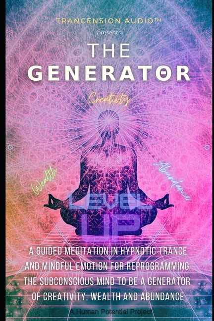 Trance Generators The Generator: A Guided Meditation in Hypnotic Trance & Mindful Emotion ...