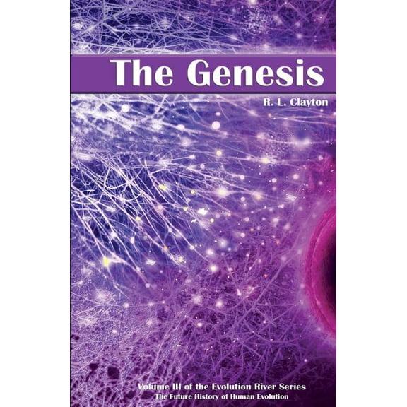 The Genesis: Volume 3 of the Future History of Human Evolution Paperback 1502871971 9781502871978 R. L. Clayton