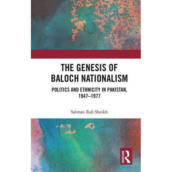 The Genesis of Baloch Nationalism: Politics and Ethnicity in Pakistan, 1947-1977, (Paperback)