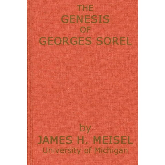 The Genesis of Georges Sorel: An Account of His Formative Period Followed by a Study of His Influence, (Hardcover)
