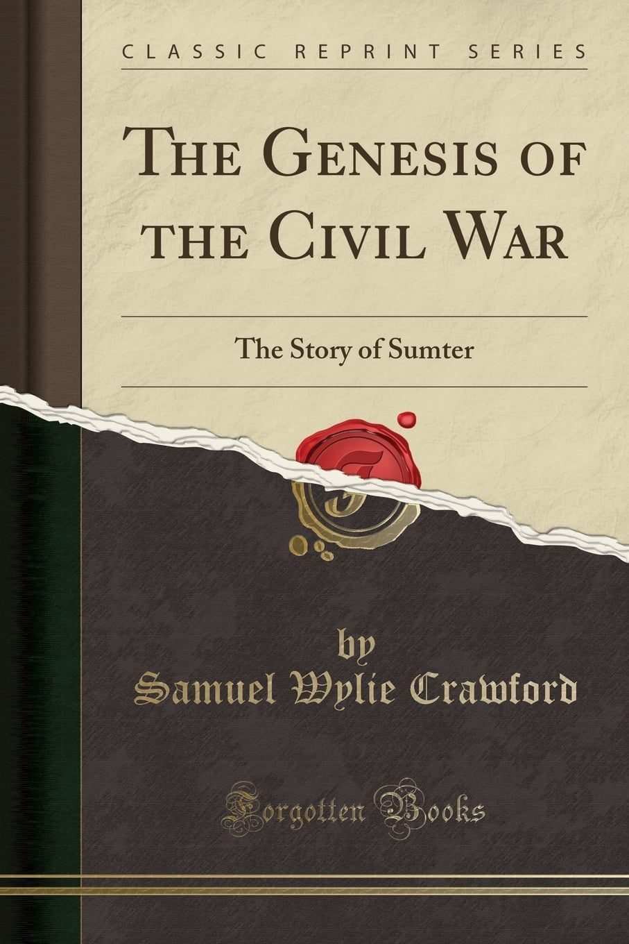 The Genesis of the Civil War : The Story of Sumter (Classic Reprint)
