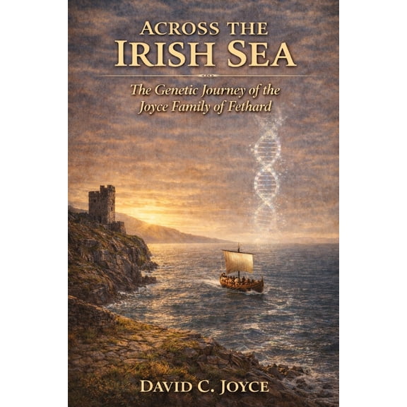 The Genetic Journeys Across the Irish Sea: The Genetic Journey of the Joyce Family of Fethard, Book 3, (Paperback)