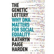 The Genetic Lottery Why DNA Matters for Social Equality, Hardcover