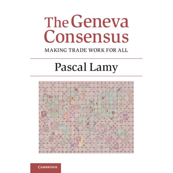 The Geneva Consensus: Making Trade Work for All, (Paperback)