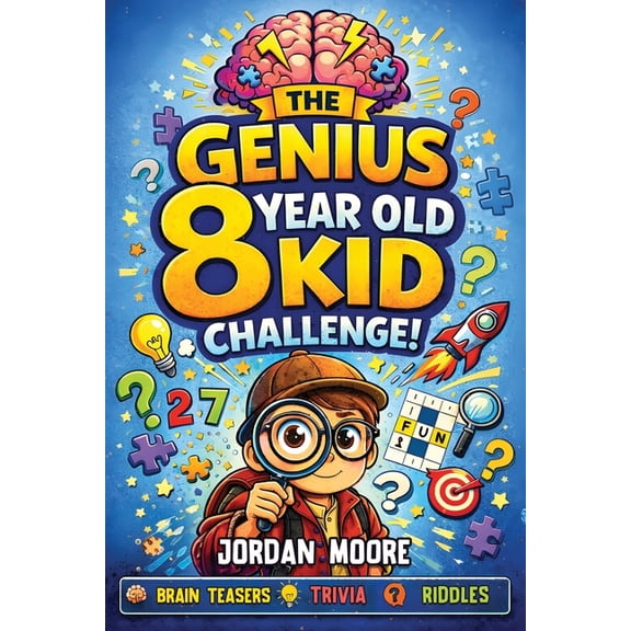 The Genius 8 Year Old Kid Challenge: Tricky Riddles, Brain Teasers, Jokes, Quizzes and Fun Facts For Clever and Curious , (Paperback)