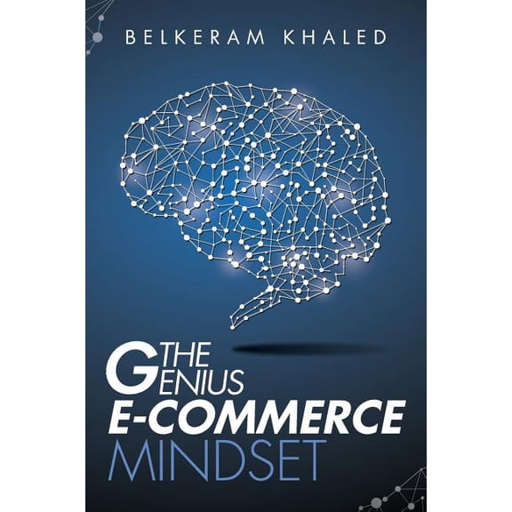 The Genius E-Commerce Mindset : Grow Your ECommerce Business & Learn The Best Mindset To Win The Digital Marketing Game (Paperback)