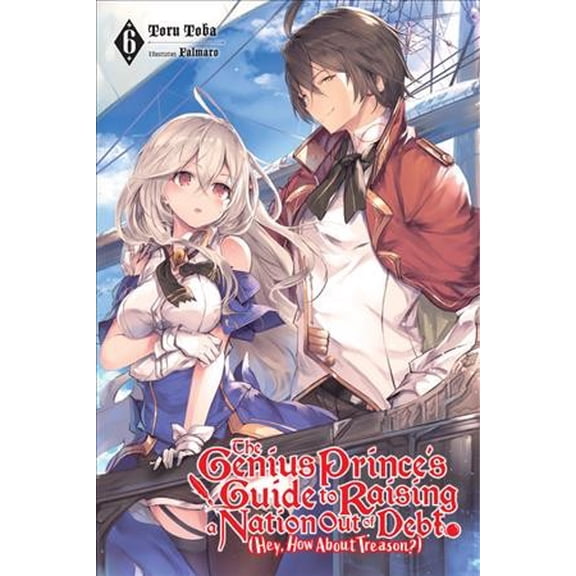 Pre-Owned The Genius Prince's Guide to Raising a Nation Out of Debt (Hey, How About Treason?) (light novel): The Genius Prince's Guide to Raising a Nation Out of Debt (Hey, How About Treason?), Vol. 6 (light novel) (Series #6) (Paperback)