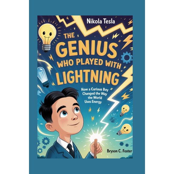 The Genius Who Played with Lightning: The Complete History for Kids: How a curious boy changed the way the world uses en, (Paperback)