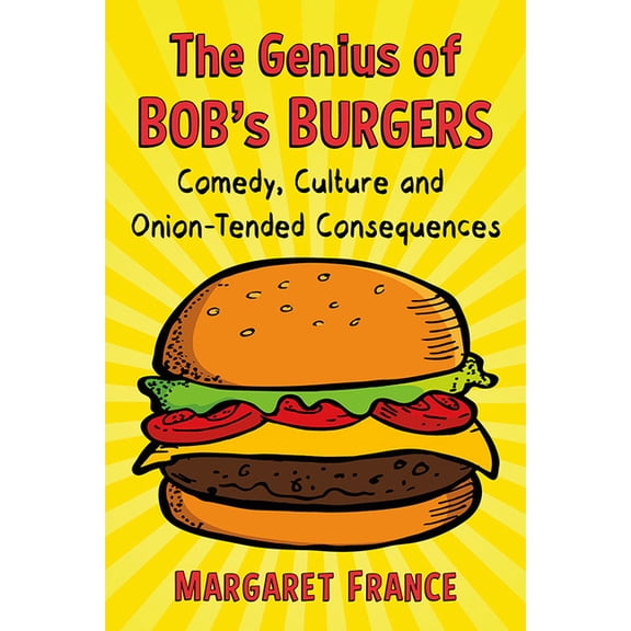 The Genius of Bob's Burgers: Comedy, Culture and Onion-Tended Consequences, (Paperback)