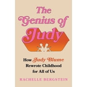 The Genius of Judy How Judy Blume Rewrote Childhood for All of Us, Hardcover