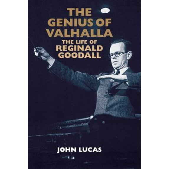Pre-Owned The Genius of Valhalla: The Life of Reginald Goodall (Paperback) 1843835177 9781843835172