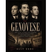Dynasties That Ruled the World The Genovese How Lucky Luciano, Vito Genovese, and Frank Costello Built New Yorks Most Powerful Crime Family, Book 7, Paperback