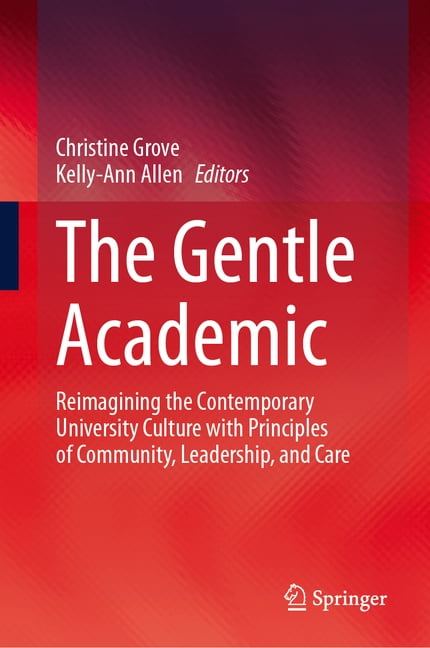 The Gentle Academic: Reimagining the Contemporary University Culture with Principles of Community, Leadership, and Care, (Hardcover)