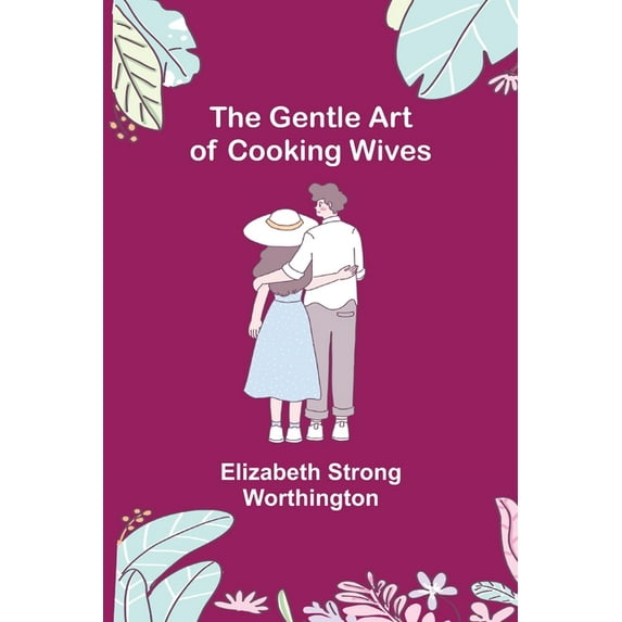 The Gentle Art of Cooking Wives, (Paperback)