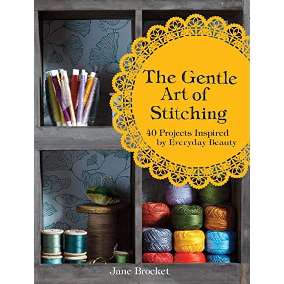 Pre-Owned The Gentle Art of Stitching: 40 Projects Inspired by Everyday Beauty, 9781843406655, 1843406659, Hardcover,