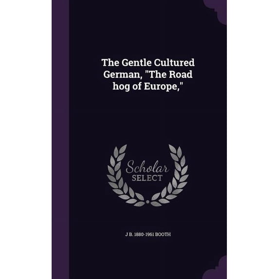 The Gentle Cultured German, "The Road hog of Europe," (Hardcover)