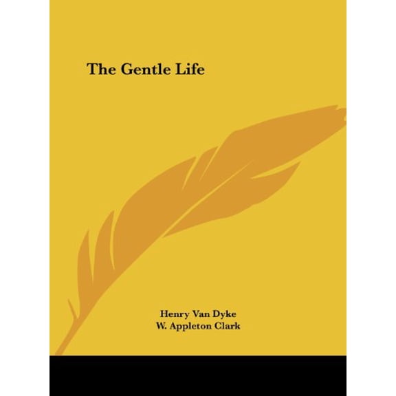 The Gentle Life Paperback 1425478794 9781425478797 Henry Van Dyke