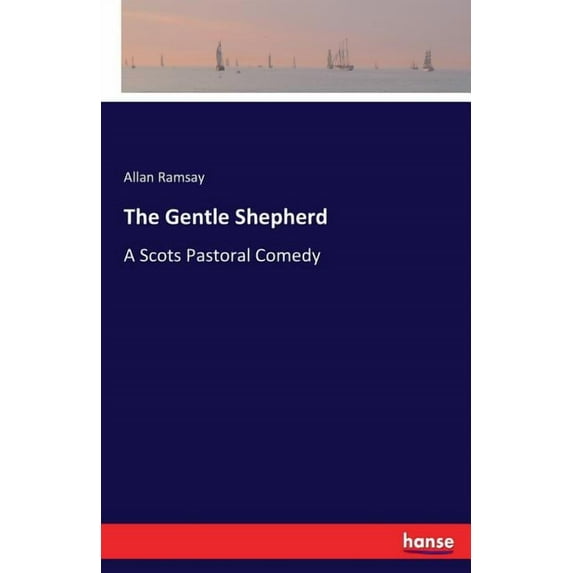 The Gentle Shepherd: A Scots Pastoral Comedy, (Paperback)