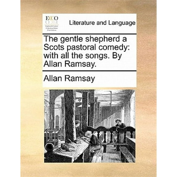 The Gentle Shepherd a Scots Pastoral Comedy : With All the Songs. by Allan Ramsay. (Paperback)
