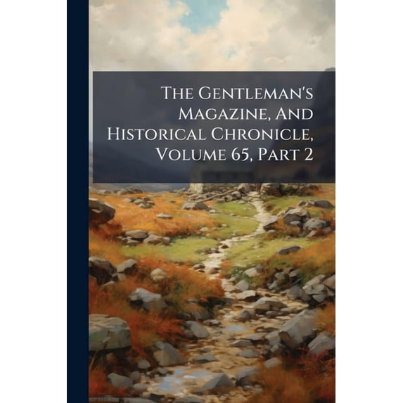 The Gentleman's Magazine, And Historical Chronicle, Volume 65, Part 2, (Paperback)