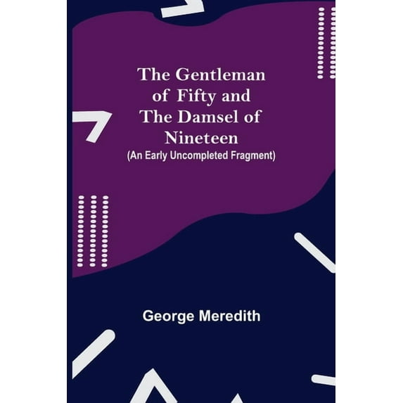 The Gentleman of Fifty and The Damsel of Nineteen (An early uncompleted fragment, (Paperback)