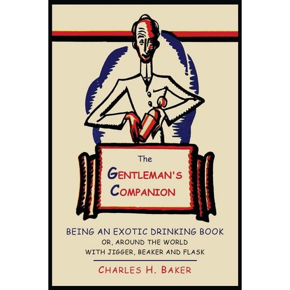The Gentleman's Companion: Being an Exotic Drinking Book Or, Around the World with Jigger, Beaker and Flask, (Paperback)