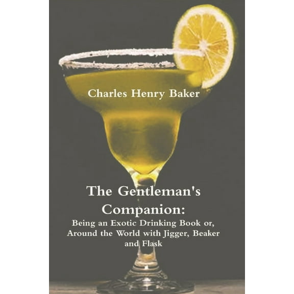 The Gentleman's Companion: Being an Exotic Drinking Book Or, Around the World with Jigger, Beaker and Flask, (Paperback)