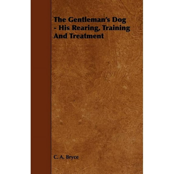 The Gentleman's Dog - His Rearing, Training and Treatment (Paperback)