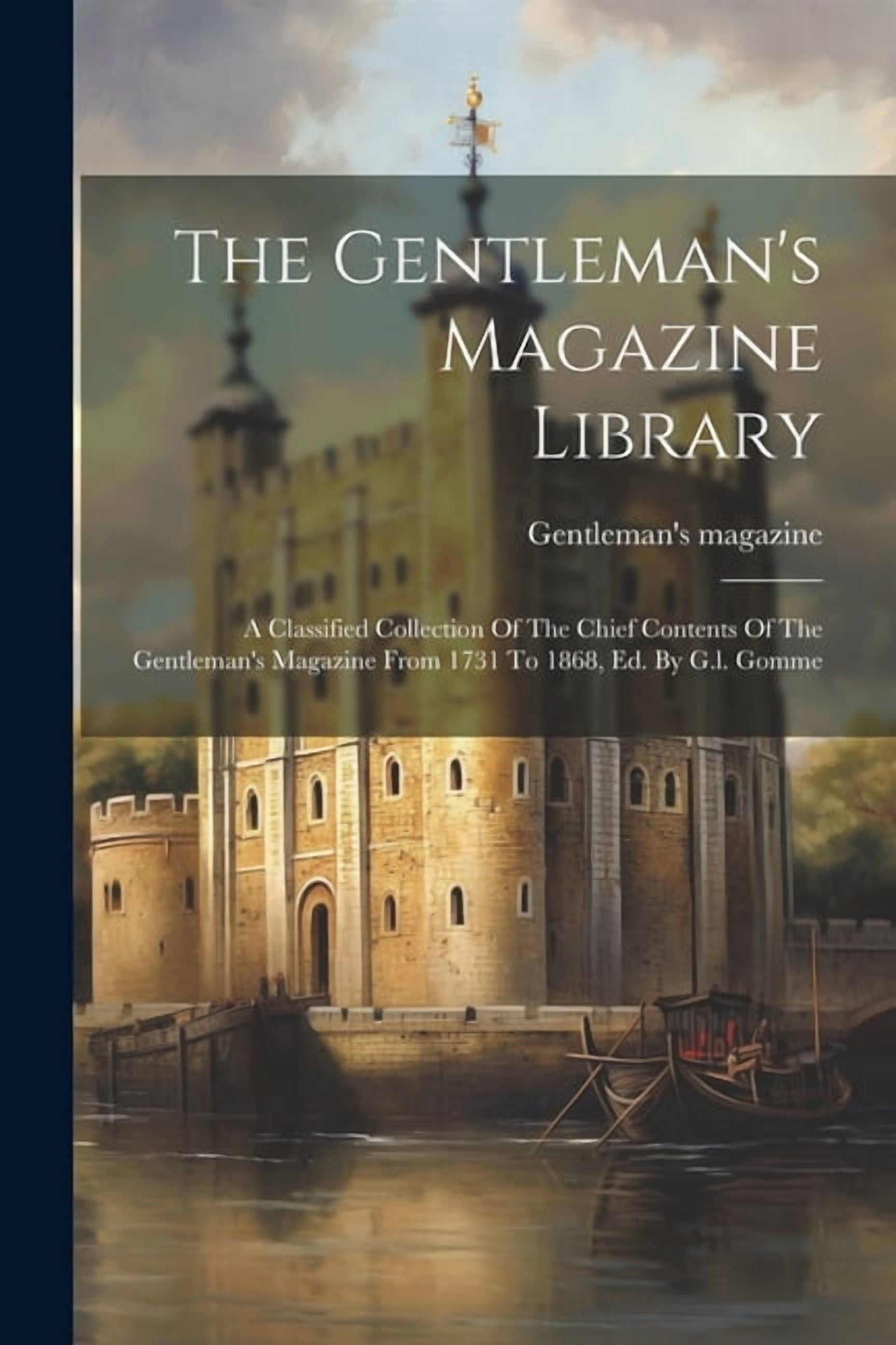 The Gentleman's Magazine Library: A Classified Collection Of The Chief Contents Of The Gentleman's Magazine From 1731 To, (Paperback)