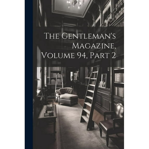 The Gentleman's Magazine, Volume 94, part 2 (Paperback)