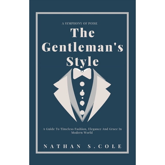 The Gentleman's Style: A guide to timeless fashion, elegance and grace in modern world, (Paperback)