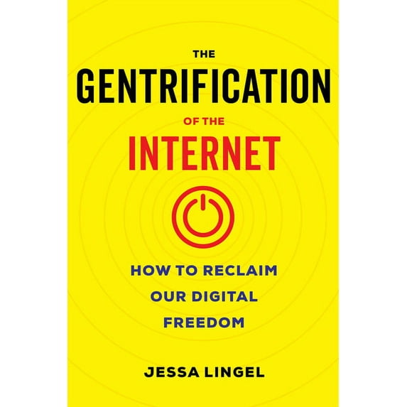 The Gentrification of the Internet : How to Reclaim Our Digital Freedom (Edition 1) (Hardcover)