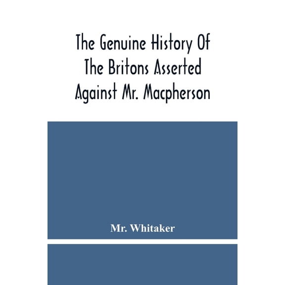 The Genuine History Of The Britons Asserted Against Mr. Macpherson, (Paperback)