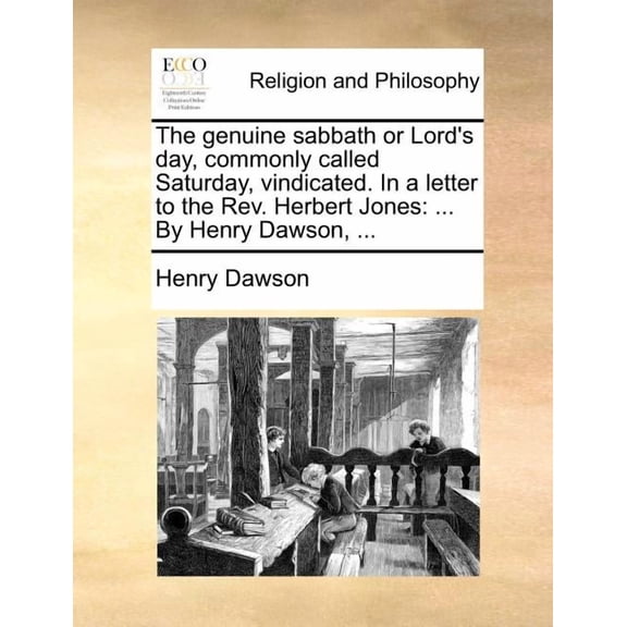 The Genuine Sabbath or Lord's Day, Commonly Called Saturday, Vindicated. in a Letter to the Rev. Herbert Jones: ... by H, (Paperback)